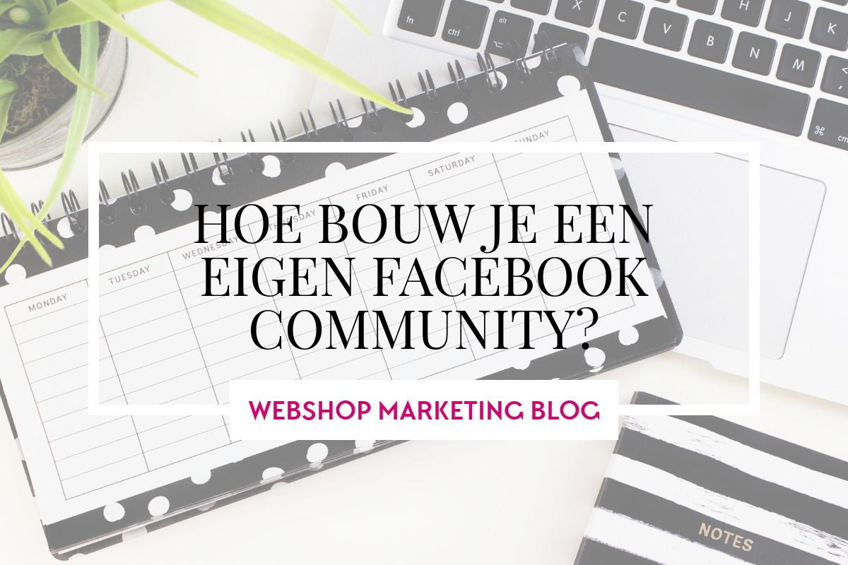 Hoe je een succesvolle klant community bouwt op Facebook